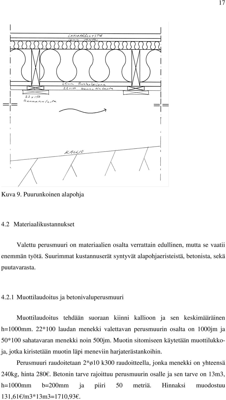 1 Muottilaudoitus ja betonivaluperusmuuri Muottilaudoitus tehdään suoraan kiinni kallioon ja sen keskimääräinen h=1000mm.