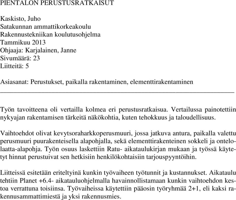 Vertailussa painotettiin nykyajan rakentamisen tärkeitä näkökohtia, kuten tehokkuus ja taloudellisuus.