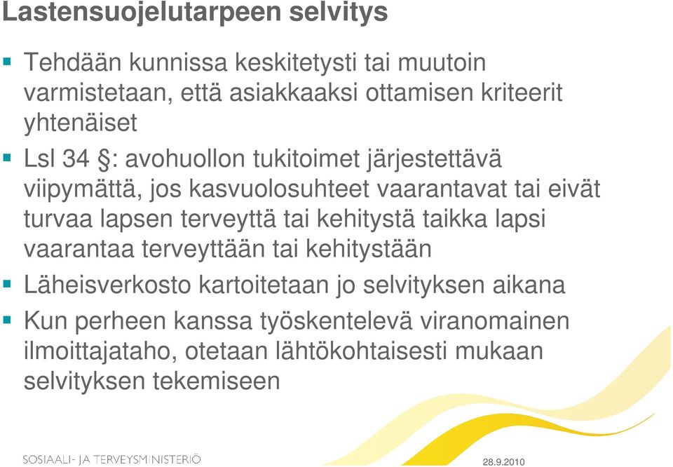 turvaa lapsen terveyttä tai kehitystä taikka lapsi vaarantaa terveyttään tai kehitystään Läheisverkosto kartoitetaan jo