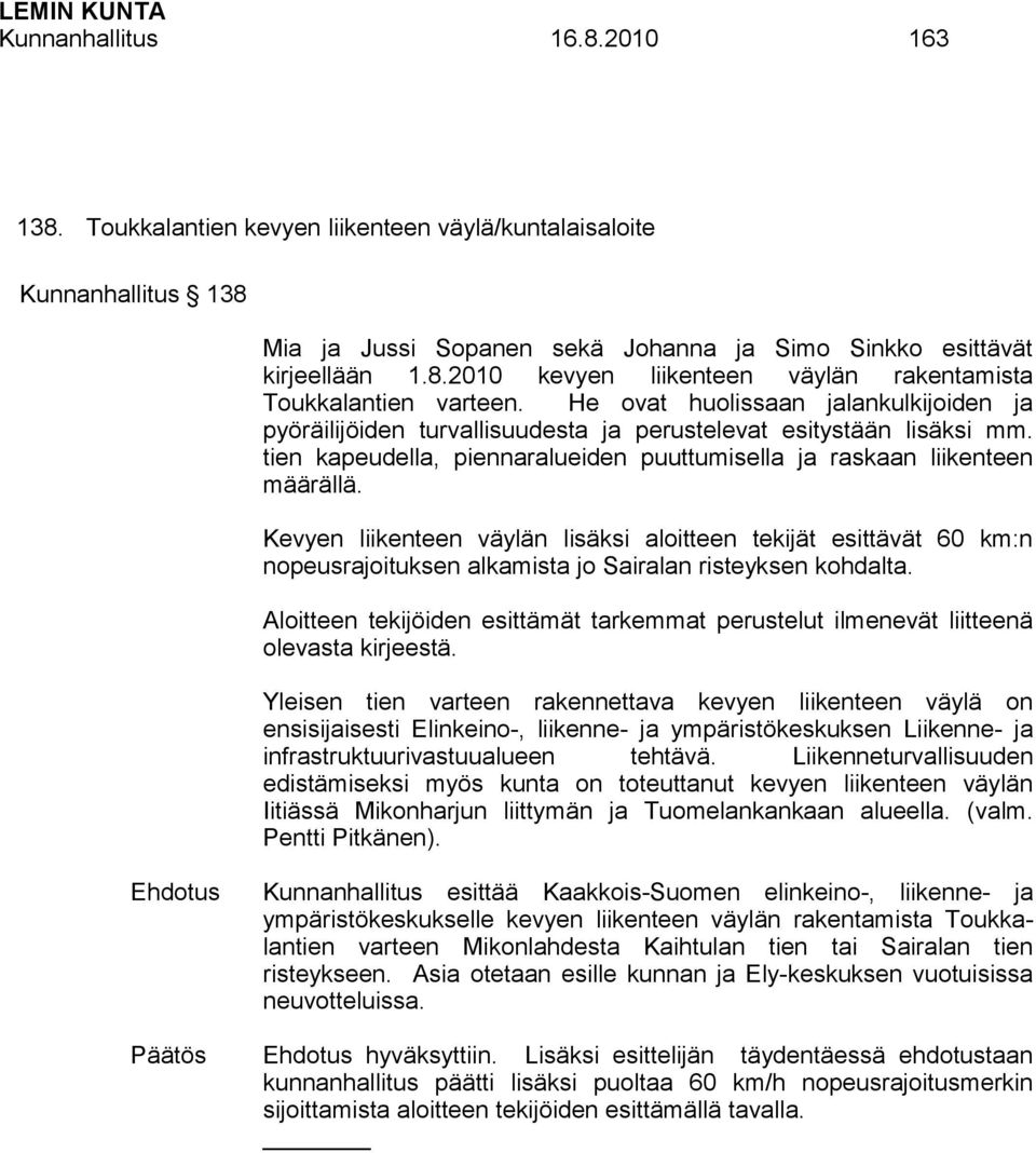 Kevyen liikenteen väylän lisäksi aloitteen tekijät esittävät 60 km:n nopeusrajoituksen alkamista jo Sairalan risteyksen kohdalta.