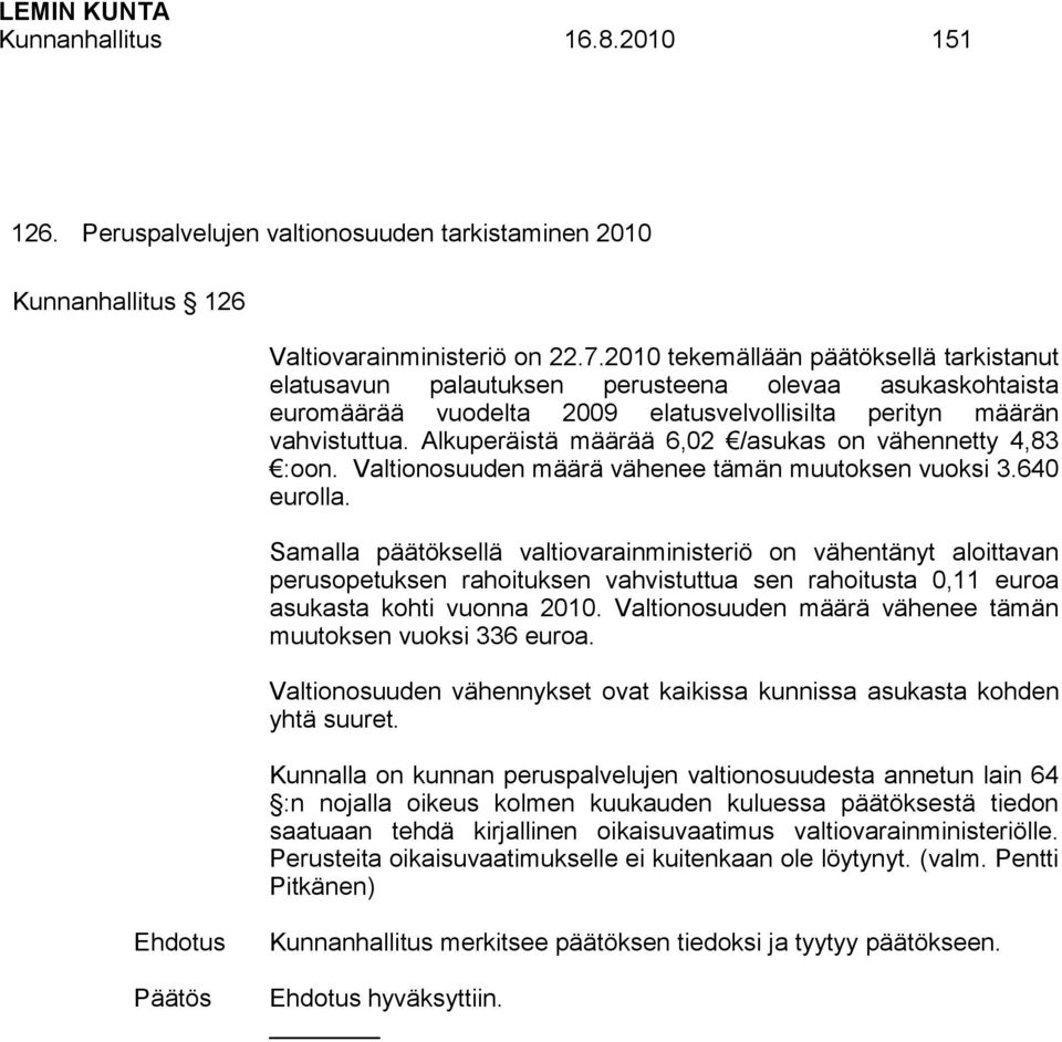 Alkuperäistä määrää 6,02 /asukas on vähennetty 4,83 :oon. Valtionosuuden määrä vähenee tämän muutoksen vuoksi 3.640 eurolla.