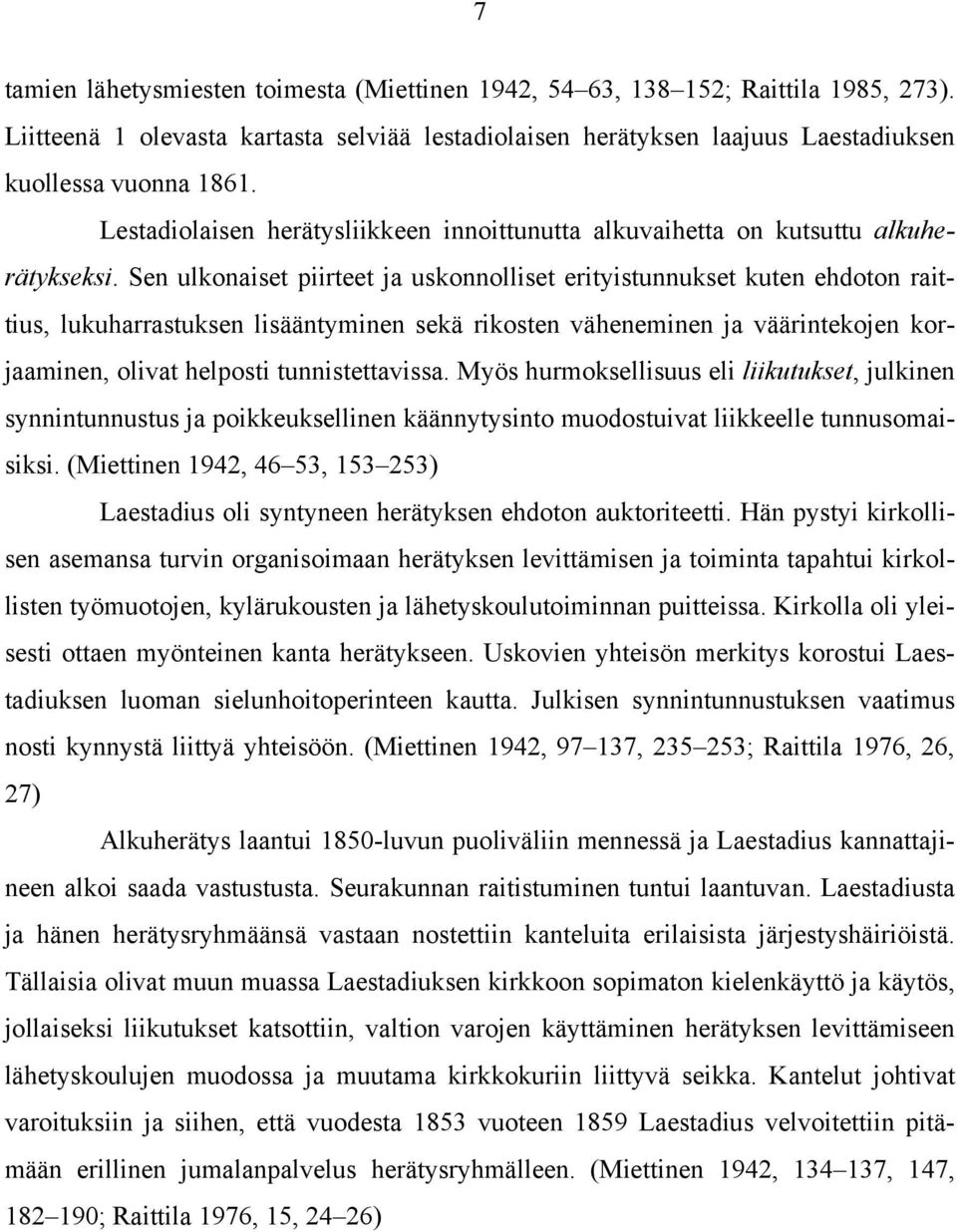 Sen ulkonaiset piirteet ja uskonnolliset erityistunnukset kuten ehdoton raittius, lukuharrastuksen lisääntyminen sekä rikosten väheneminen ja väärintekojen korjaaminen, olivat helposti