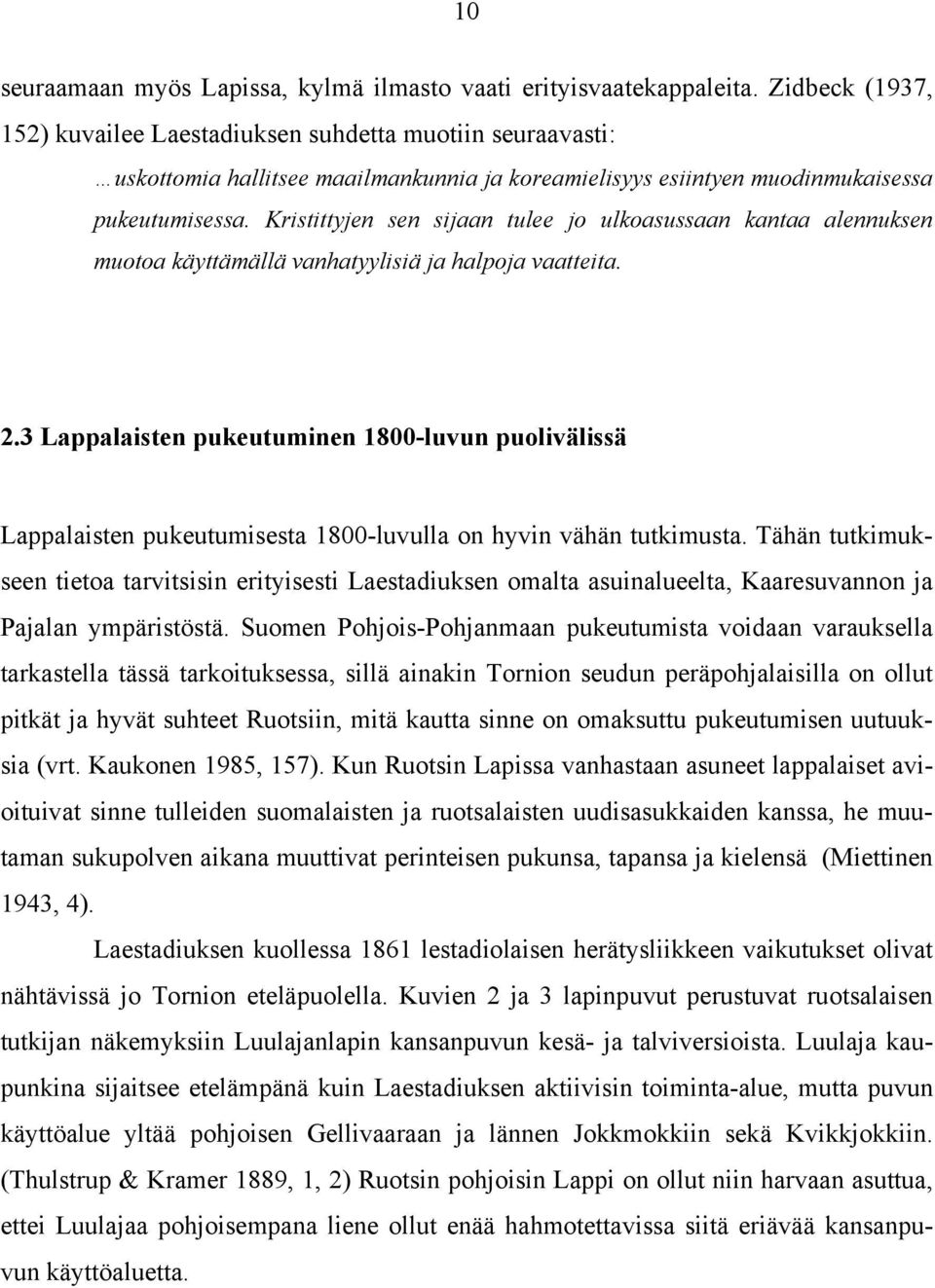 Kristittyjen sen sijaan tulee jo ulkoasussaan kantaa alennuksen muotoa käyttämällä vanhatyylisiä ja halpoja vaatteita. 2.