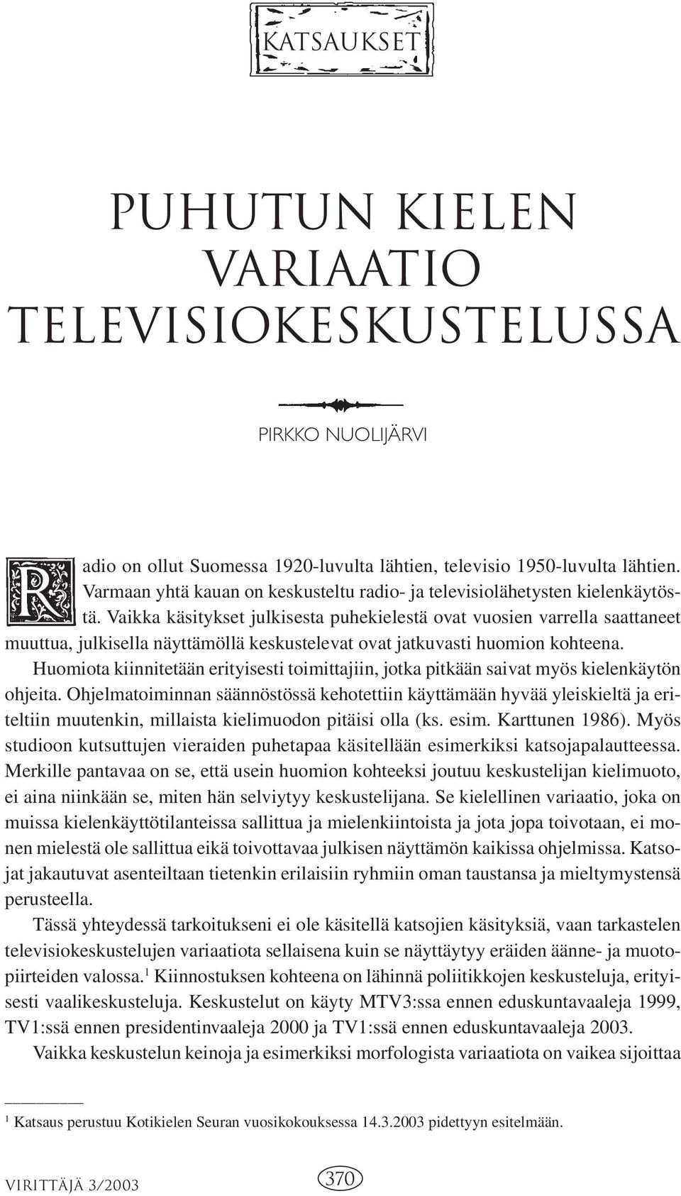 Vaikka käsitykset julkisesta puhekielestä ovat vuosien varrella saattaneet muuttua, julkisella näyttämöllä keskustelevat ovat jatkuvasti huomion kohteena.