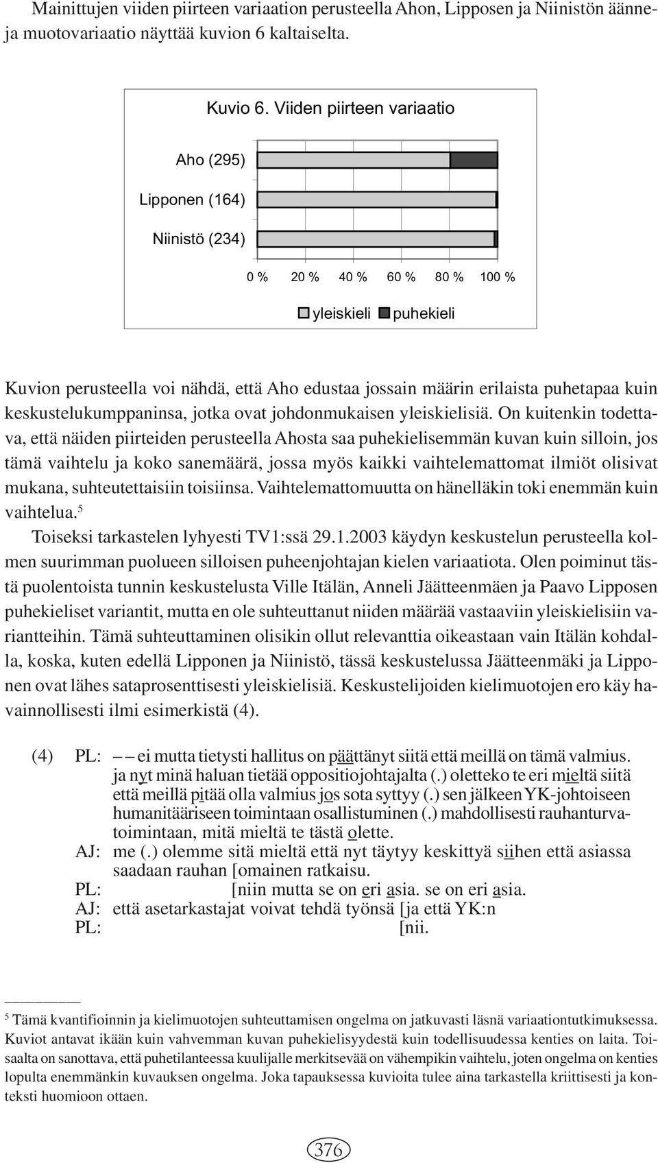 jotka ovat johdonmukaisen yleiskielisiä.