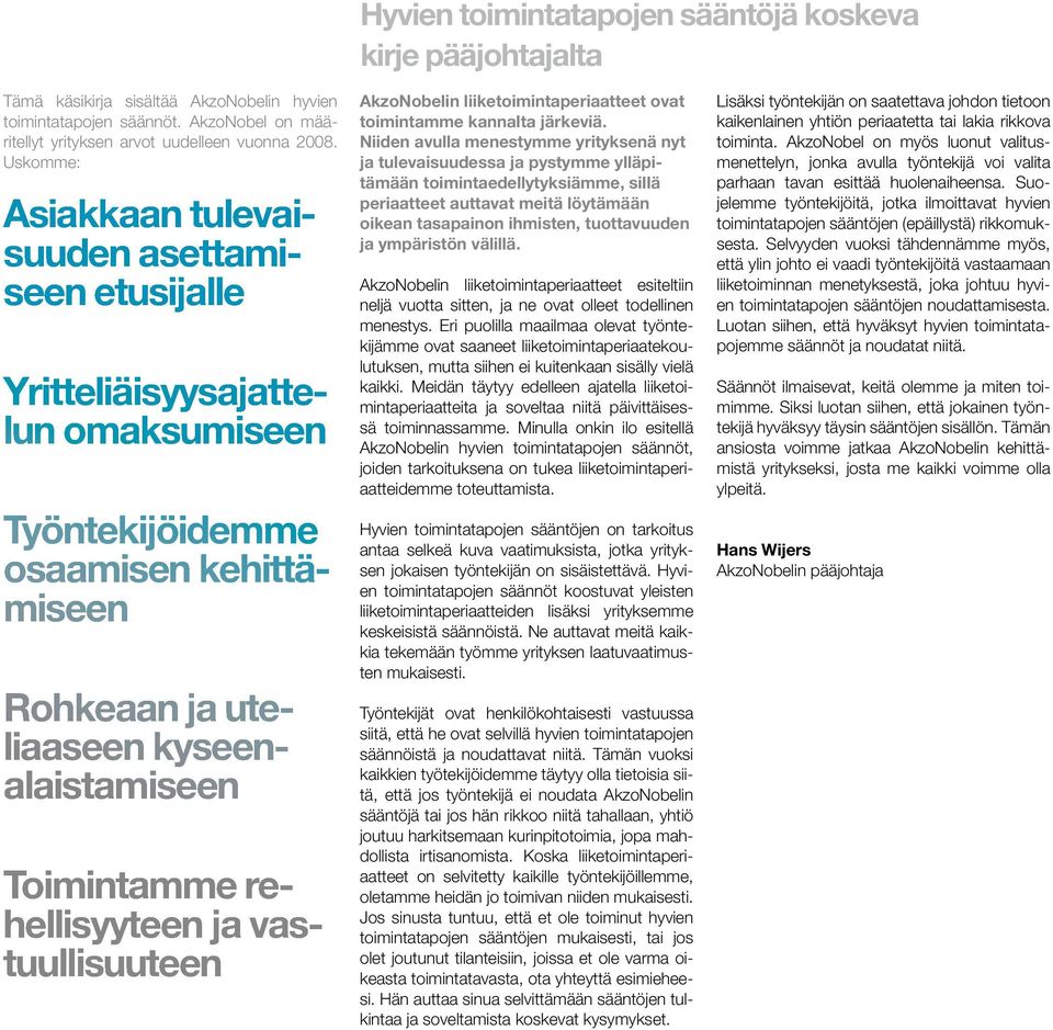 rehellisyyteen ja vastuullisuuteen AkzoNobelin liiketoimintaperiaatteet ovat toimintamme kannalta järkeviä.