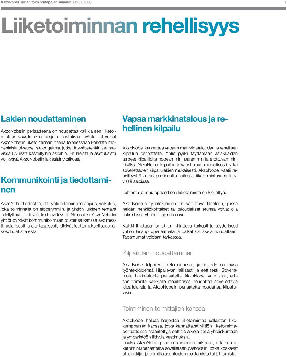 Eri laeista ja asetuksista voi kysyä AkzoNobelin lakiasiainyksiköstä.