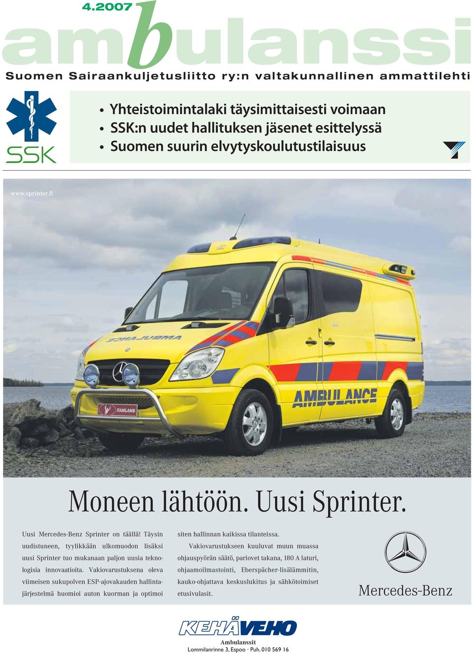 Täysin uudistuneen, tyylikkään ulkomuodon lisäksi uusi Sprinter tuo mukanaan paljon uusia tek no - logisia innovaatioita.