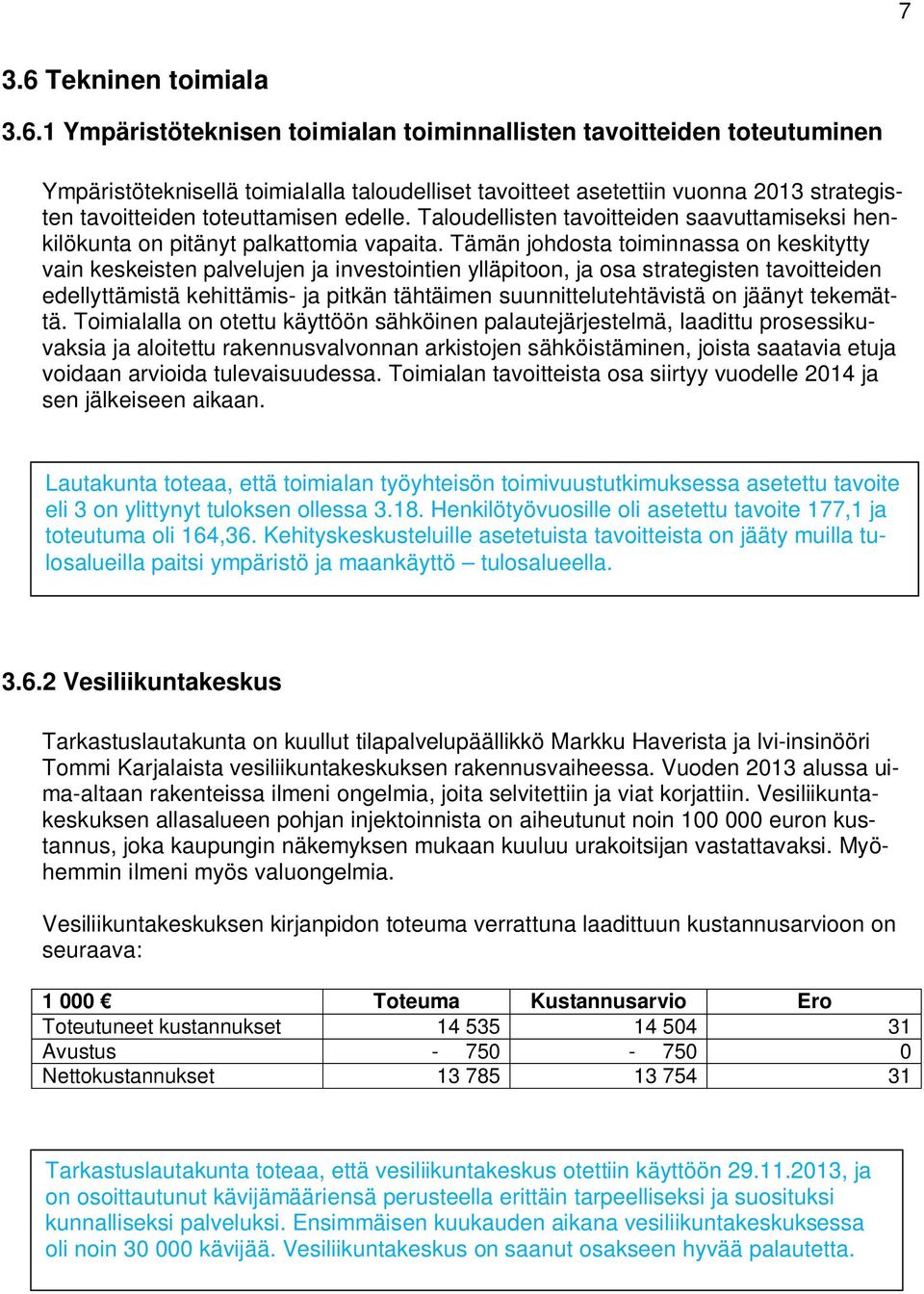 1 Ympäristöteknisen toimialan toiminnallisten tavoitteiden toteutuminen Ympäristöteknisellä toimialalla taloudelliset tavoitteet asetettiin vuonna 2013 strategisten tavoitteiden toteuttamisen edelle.