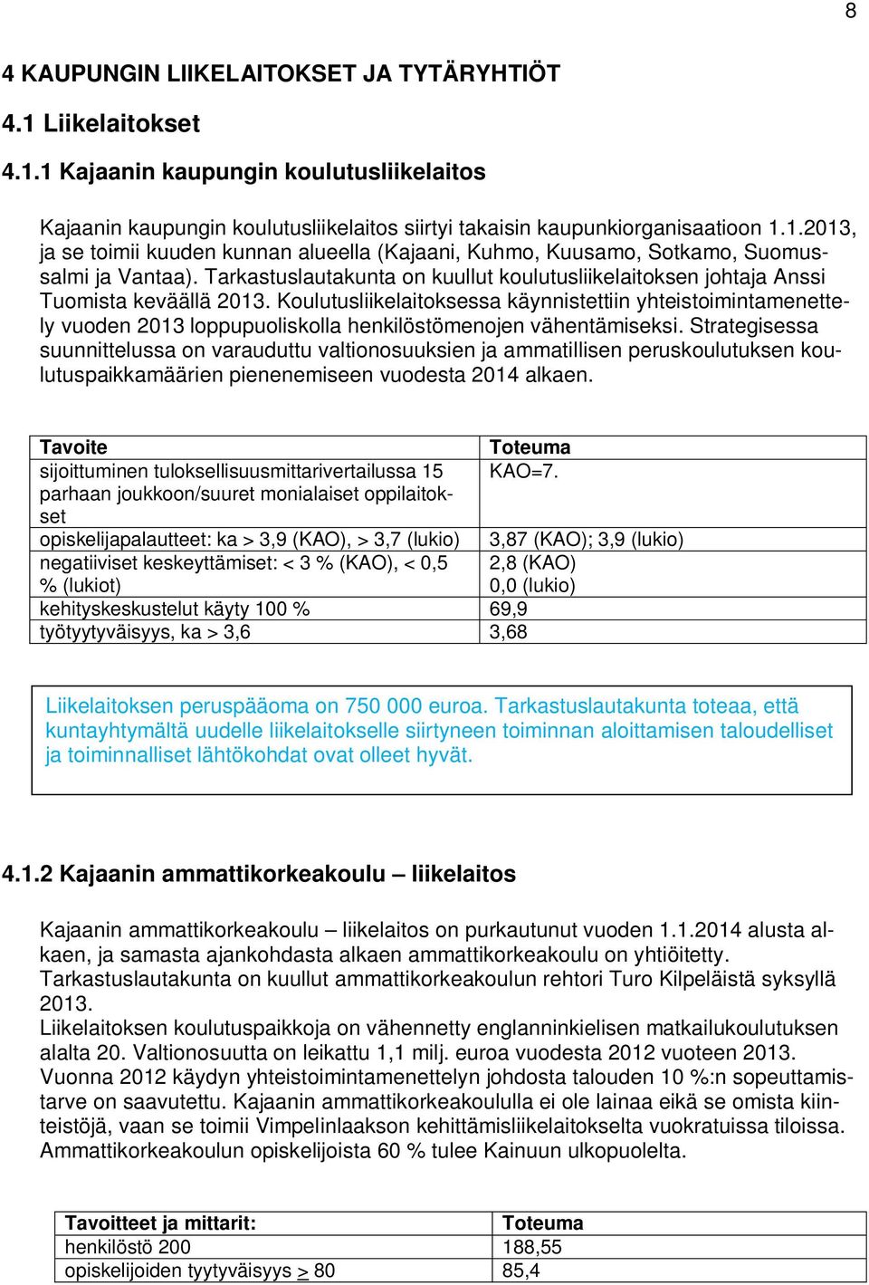 Koulutusliikelaitoksessa käynnistettiin yhteistoimintamenettely vuoden 2013 loppupuoliskolla henkilöstömenojen vähentämiseksi.