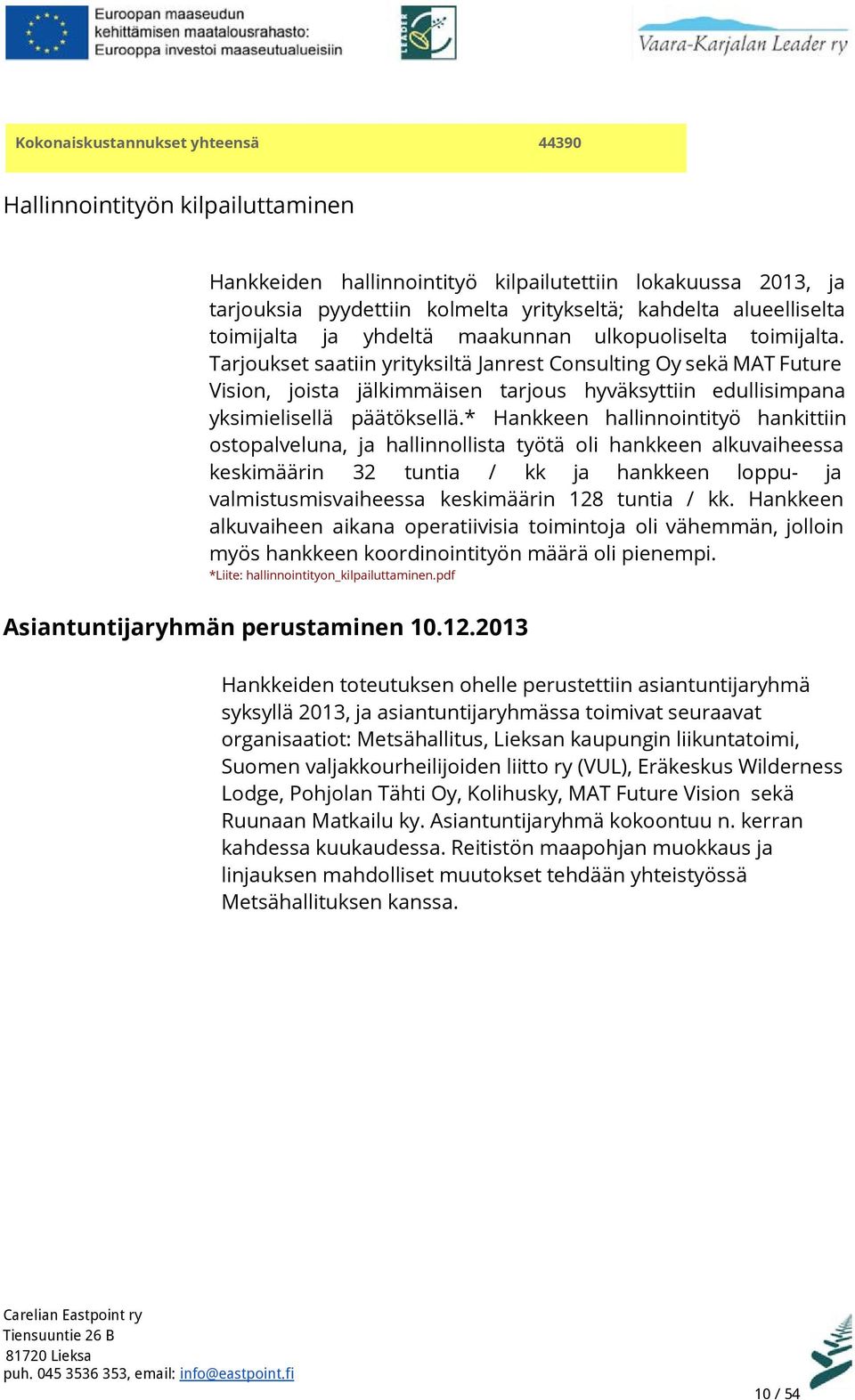 Tarjoukset saatiin yrityksiltä Janrest Consulting Oy sekä MAT Future Vision, joista jälkimmäisen tarjous hyväksyttiin edullisimpana yksimielisellä päätöksellä.