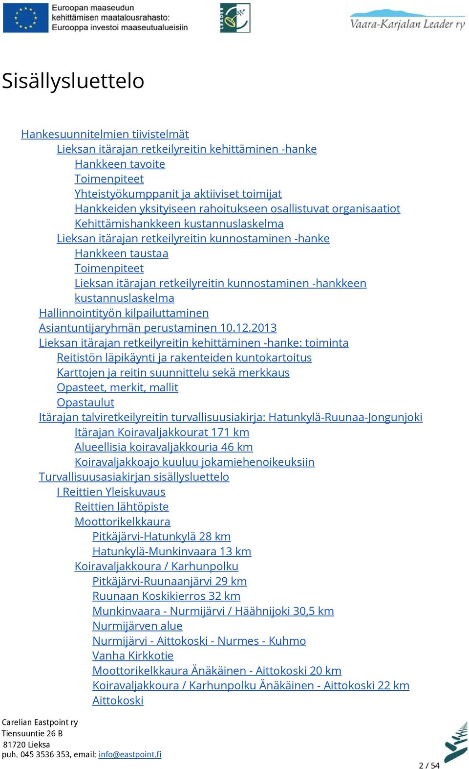 kunnostaminen -hankkeen kustannuslaskelma Hallinnointityön kilpailuttaminen Asiantuntijaryhmän perustaminen 10.12.