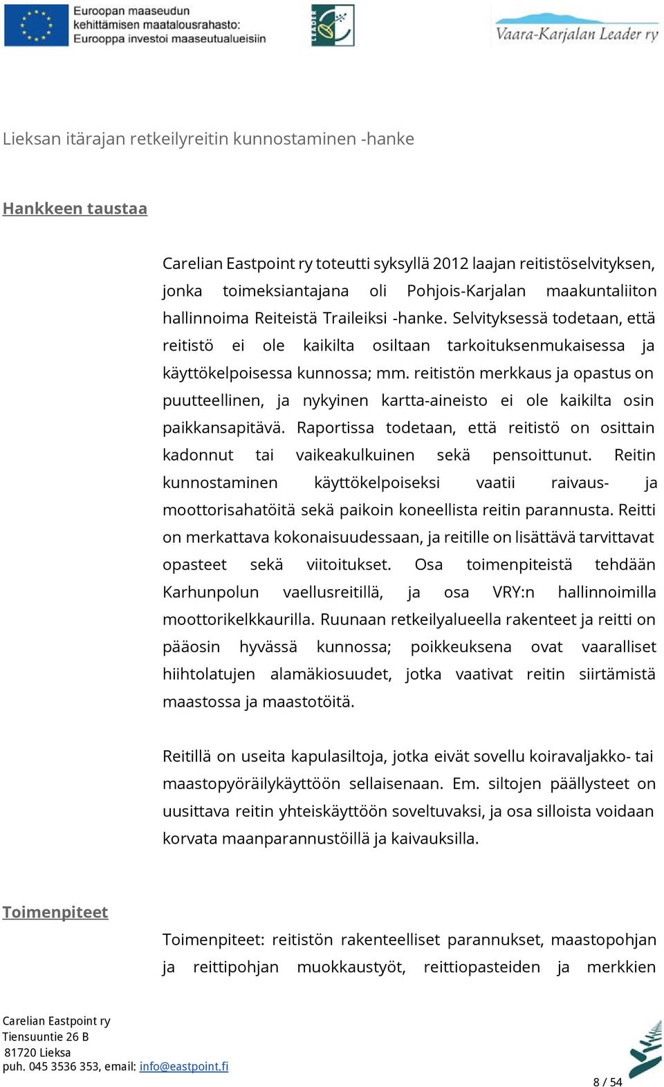 reitistön merkkaus ja opastus on puutteellinen, ja nykyinen kartta-aineisto ei ole kaikilta osin paikkansapitävä.