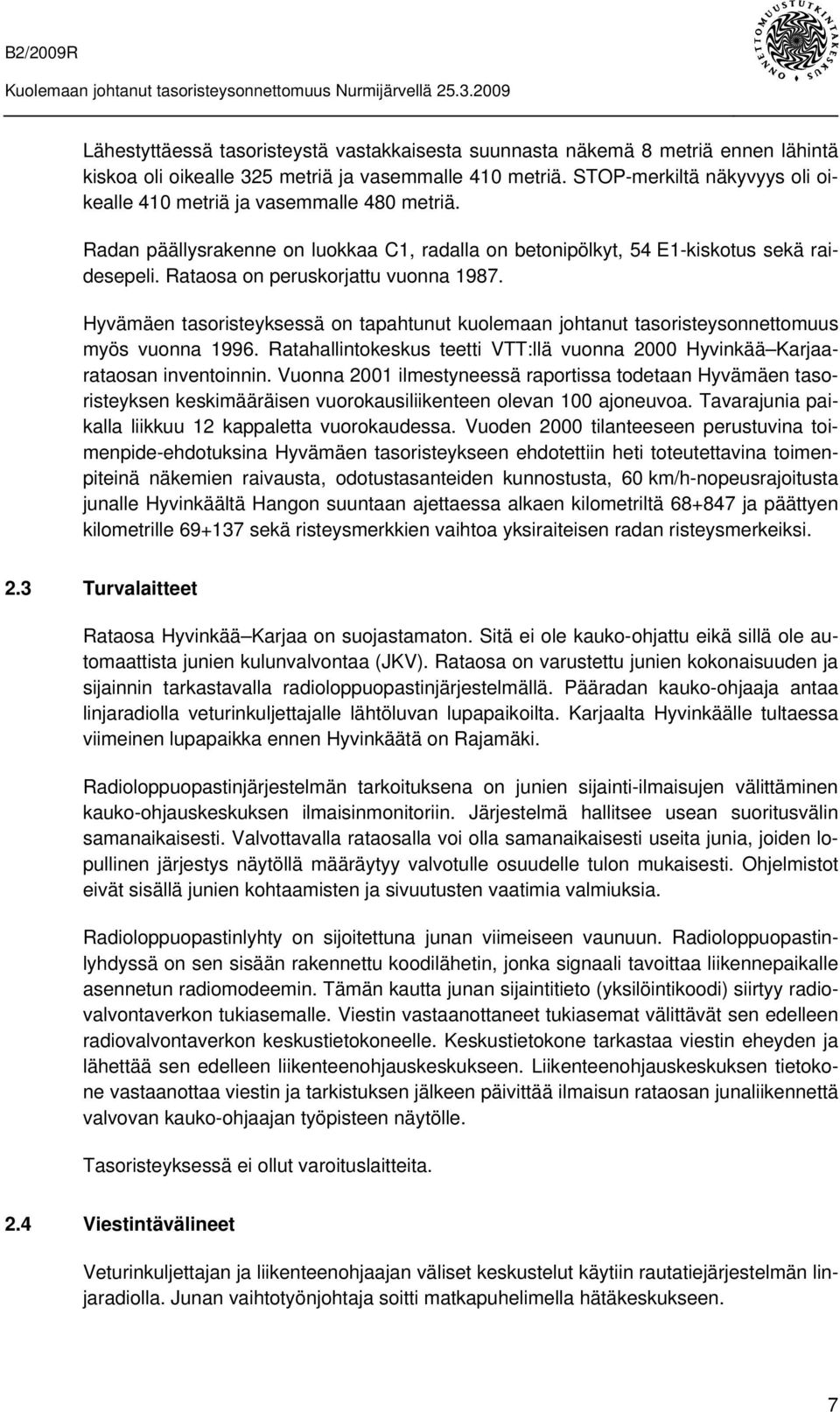 Rataosa on peruskorjattu vuonna 1987. Hyvämäen tasoristeyksessä on tapahtunut kuolemaan johtanut tasoristeysonnettomuus myös vuonna 1996.