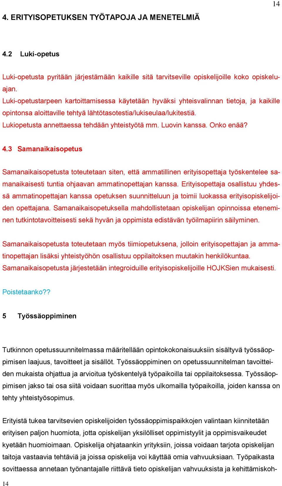 Lukiopetusta annettaessa tehdään yhteistyötä mm. Luovin kanssa. Onko enää? 4.