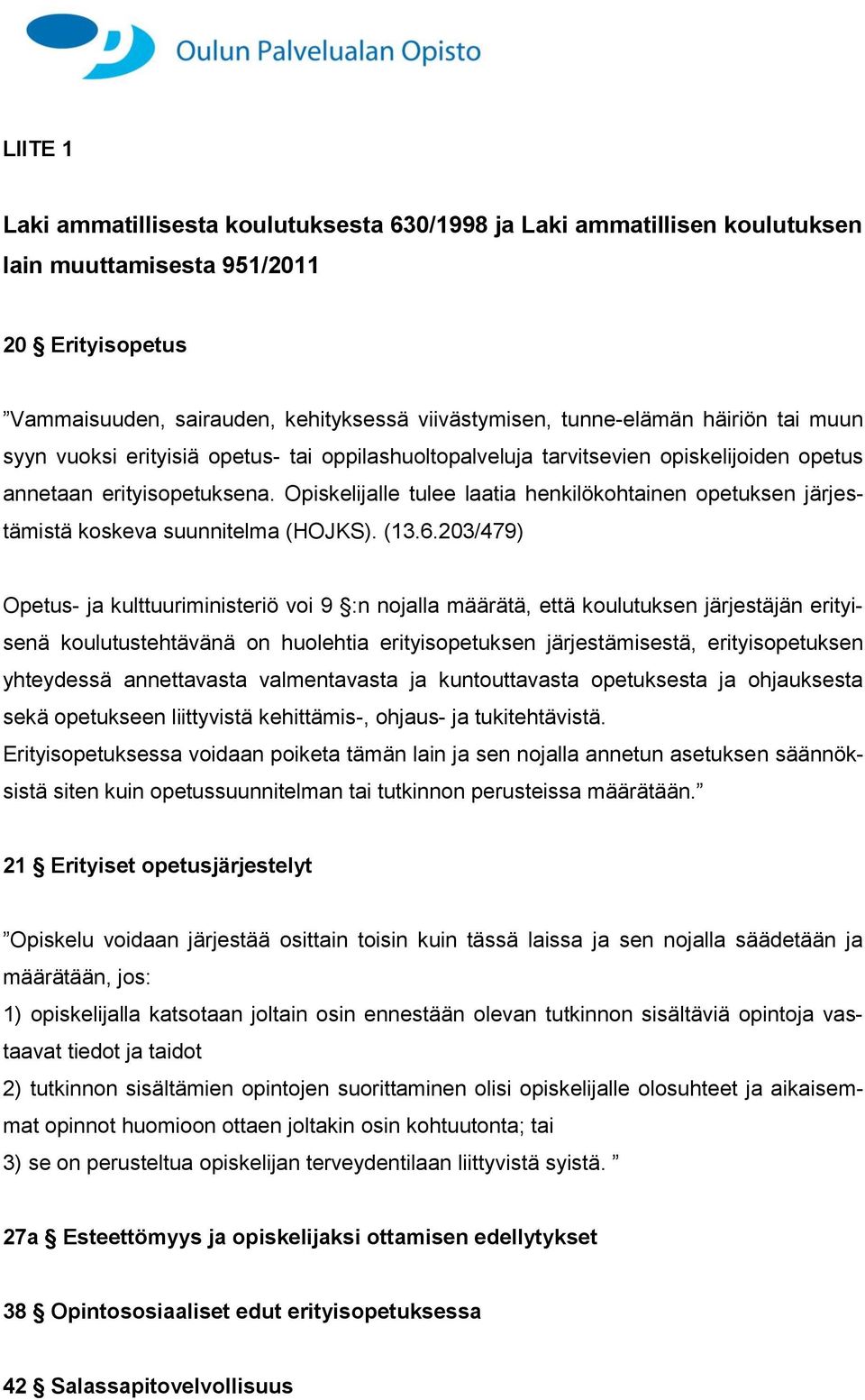 Opiskelijalle tulee laatia henkilökohtainen opetuksen järjestämistä koskeva suunnitelma (HOJKS). (13.6.