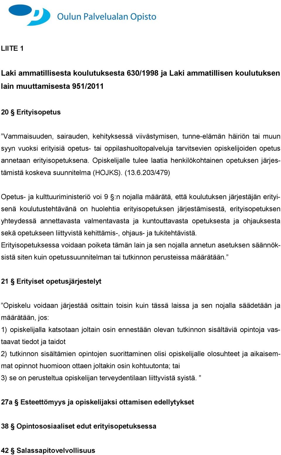 Opiskelijalle tulee laatia henkilökohtainen opetuksen järjestämistä koskeva suunnitelma (HOJKS). (13.6.