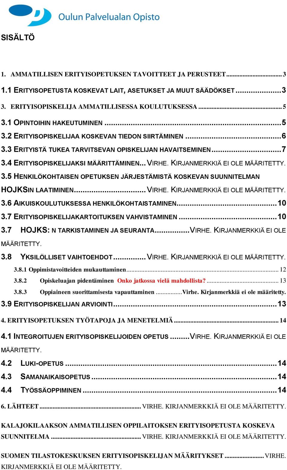 KIRJANMERKKIÄ EI OLE MÄÄRITETTY. 3.5 HENKILÖKOHTAISEN OPETUKSEN JÄRJESTÄMISTÄ KOSKEVAN SUUNNITELMAN HOJKSIN LAATIMINEN... VIRHE. KIRJANMERKKIÄ EI OLE MÄÄRITETTY. 3.6 AIKUISKOULUTUKSESSA HENKILÖKOHTAISTAMINEN.