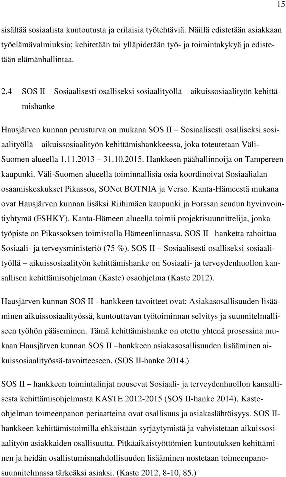 kehittämishankkeessa, joka toteutetaan Väli- Suomen alueella 1.11.2013 31.10.2015. Hankkeen päähallinnoija on Tampereen kaupunki.