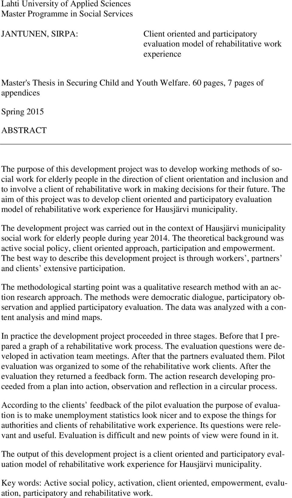 60 pages, 7 pages of appendices Spring 2015 ABSTRACT The purpose of this development project was to develop working methods of social work for elderly people in the direction of client orientation