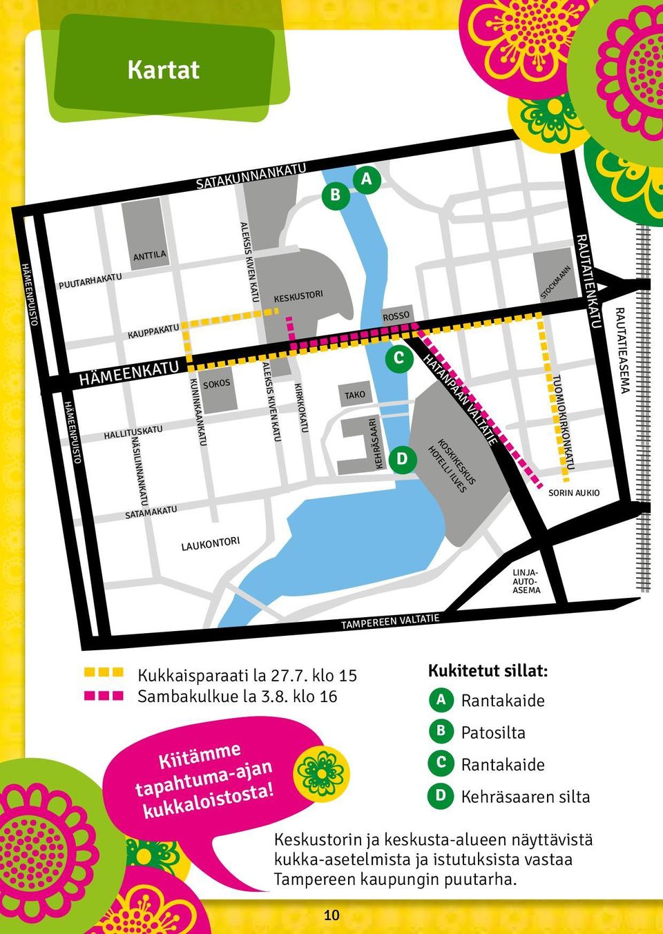 SATAMAKATU LAUKONTORI LINJA- AUTO- ASEMA TAMPEREEN VALTATIE Kukkaisparaati la 27.7. klo 15 Sambakulkue la 3.8. klo 16 Kiitämme tapahtuma-ajan kukkaloistosta!