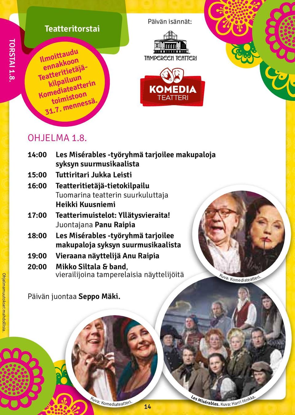 14:00 Les Misérables -työryhmä tarjoilee makupaloja syksyn suurmusikaalista 15:00 Tuttiritari Jukka Leisti 16:00 Teatteritietäjä-tietokilpailu Tuomarina teatterin