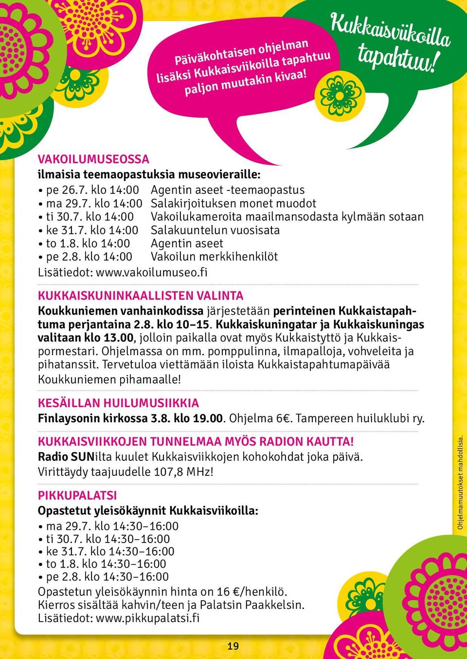 8. klo 14:00 Agentin aseet pe 2.8. klo 14:00 Vakoilun merkkihenkilöt Lisätiedot: www.vakoilumuseo.