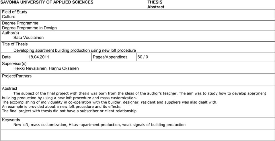 2011 Pages/Appendices 60 / 9 Supervisor(s) Heikki Nevalainen, Hannu Oksanen Project/Partners THESIS Abstract Abstract The subject of the final project with thesis was born from the ideas of the