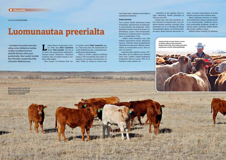 Lasater Ranch on perustettu vuonna 1948, kun Alex Lasaterin isoisä, Tom Lasater, osti sen ja toi sinne itse jalostamansa beefmasterrotuisen karjan Teksasista.