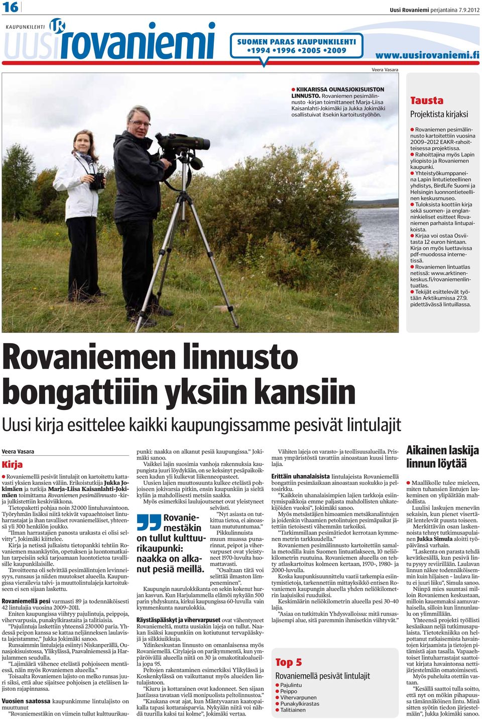 Tausta Projektista kirjaksi Rovaniemen pesimälinnusto kartoitettiin vuosina 2009 2012 EAKR-rahoitteisessa projektissa. Rahoittajina myös Lapin yliopisto ja Rovaniemen kaupunki.