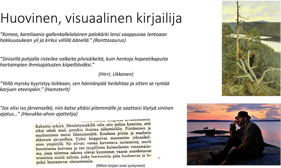 (Ronttosaurus) Sinisellä pohjalla risteilee valkeita pilvisäikeitä, kuin hentoja hopeatikapuita hartaimpien ihmisajatusten kiipeiltäväksi.