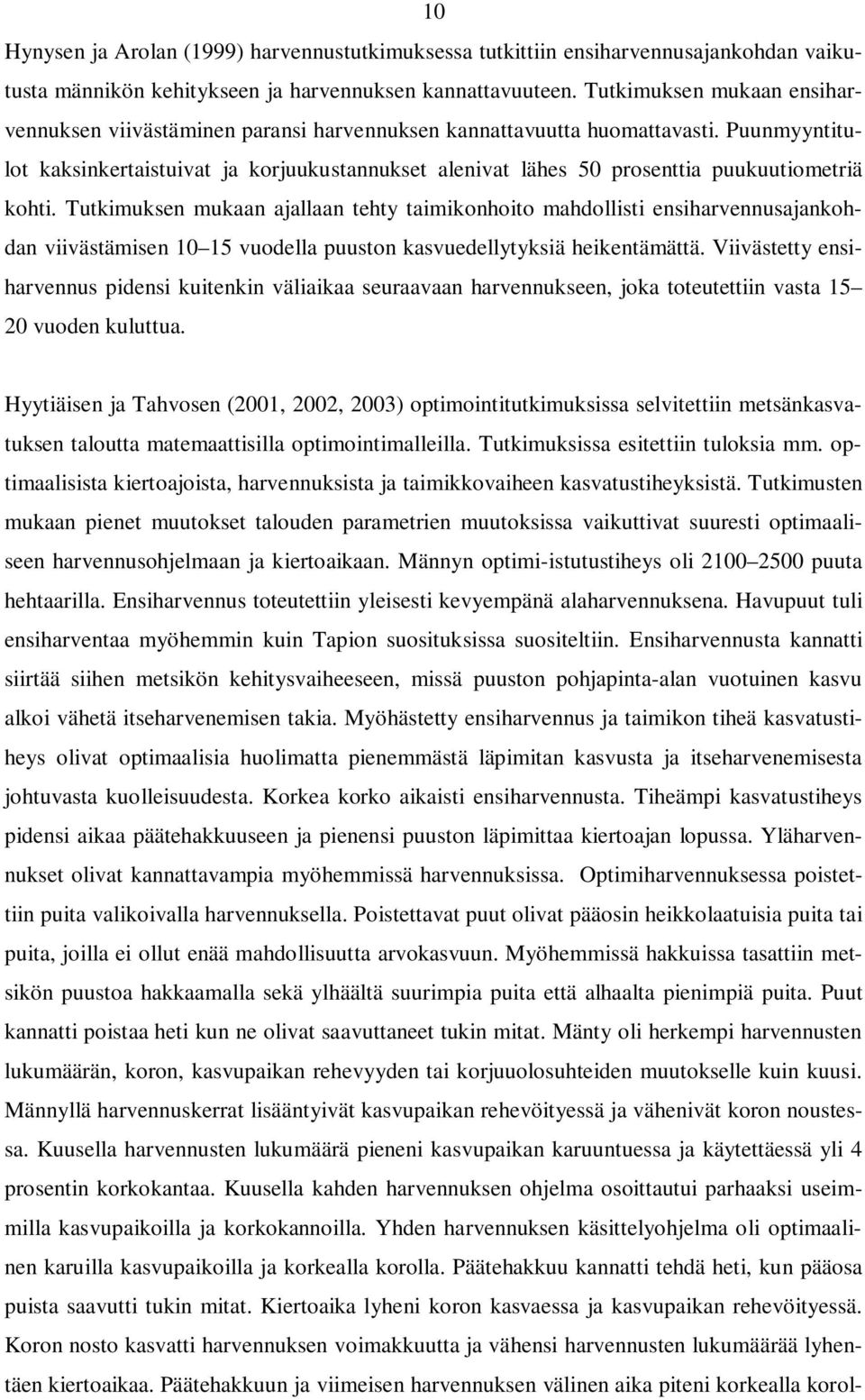 Puunmyyntitulot kaksinkertaistuivat ja korjuukustannukset alenivat lähes 50 prosenttia puukuutiometriä kohti.