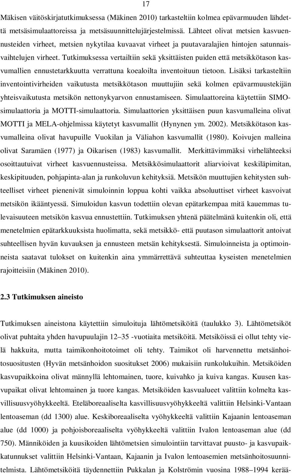 Tutkimuksessa vertailtiin sekä yksittäisten puiden että metsikkötason kasvumallien ennustetarkkuutta verrattuna koealoilta inventoituun tietoon.