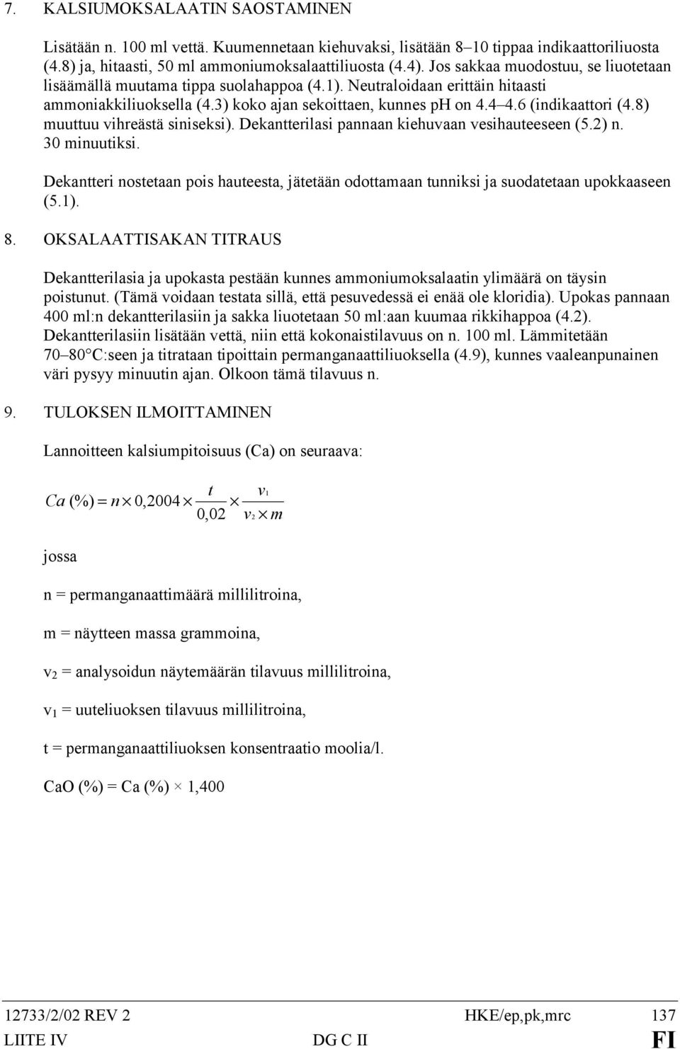 8) muuttuu vihreästä siniseksi). Dekantterilasi pannaan kiehuvaan vesihauteeseen (5.2) n. 30 minuutiksi.