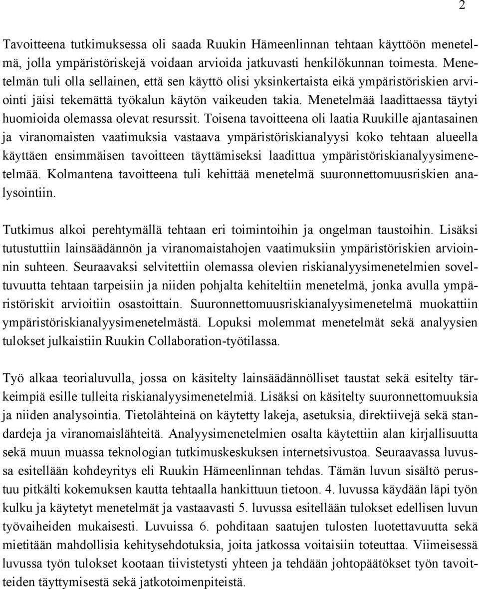 Menetelmää laadittaessa täytyi huomioida olemassa olevat resurssit.