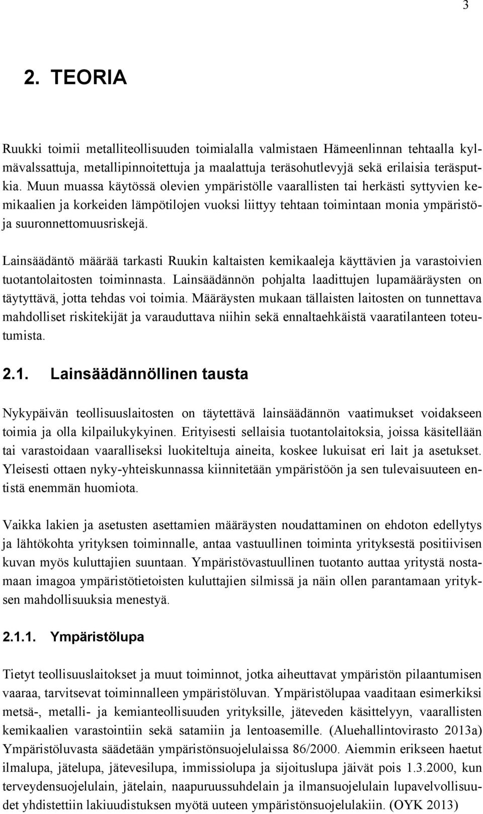 Lainsäädäntö määrää tarkasti Ruukin kaltaisten kemikaaleja käyttävien ja varastoivien tuotantolaitosten toiminnasta.