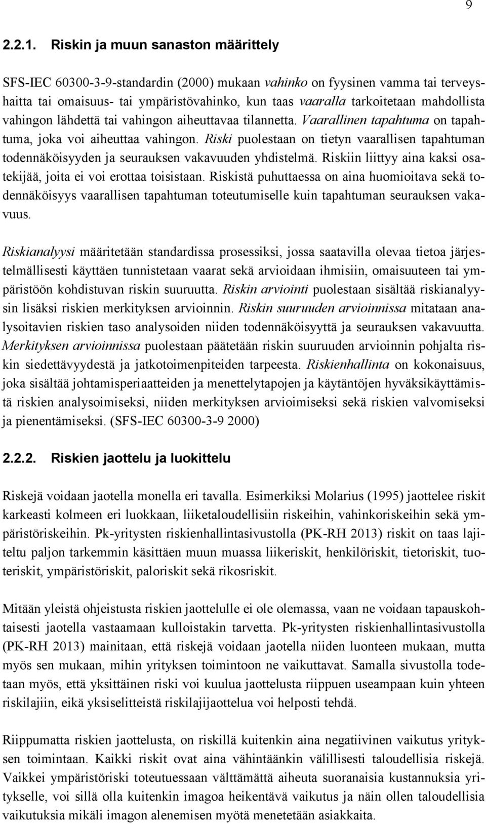 mahdollista vahingon lähdettä tai vahingon aiheuttavaa tilannetta. Vaarallinen tapahtuma on tapahtuma, joka voi aiheuttaa vahingon.