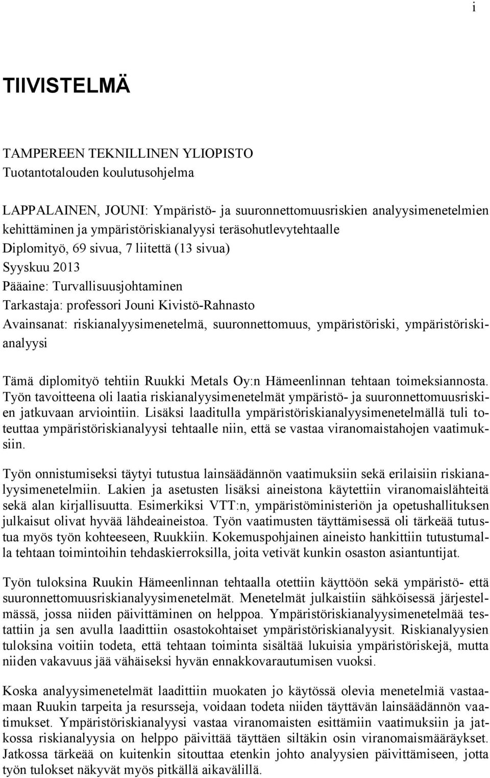 suuronnettomuus, ympäristöriski, ympäristöriskianalyysi Tämä diplomityö tehtiin Ruukki Metals Oy:n Hämeenlinnan tehtaan toimeksiannosta.