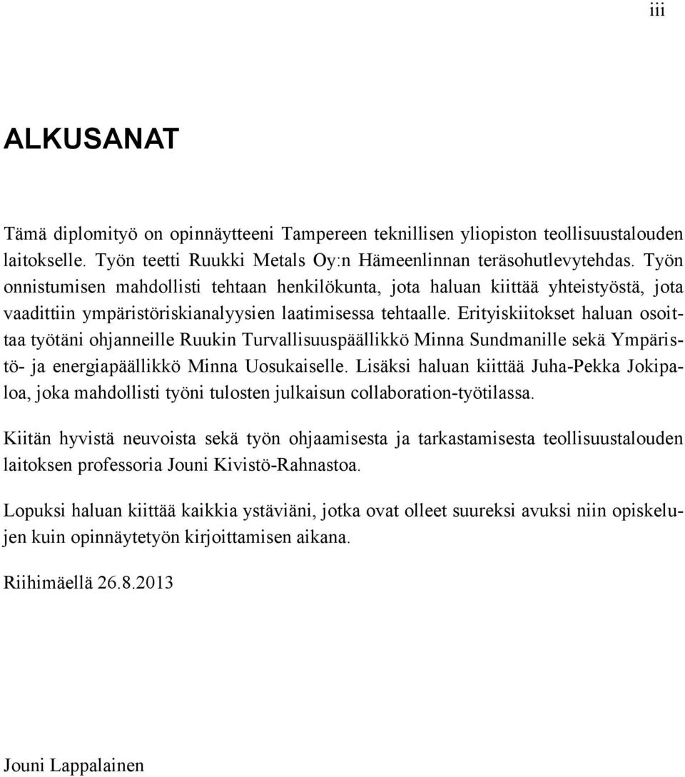 Erityiskiitokset haluan osoittaa työtäni ohjanneille Ruukin Turvallisuuspäällikkö Minna Sundmanille sekä Ympäristö- ja energiapäällikkö Minna Uosukaiselle.