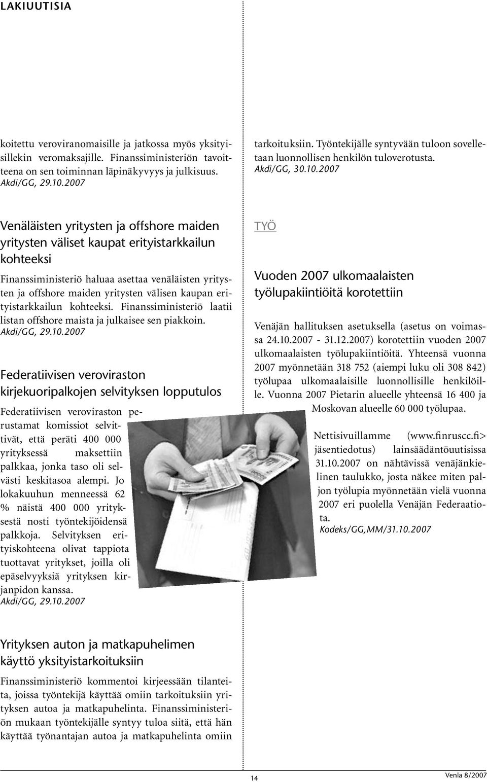 2007 Venäläisten yritysten ja offshore maiden yritysten väliset kaupat erityistarkkailun kohteeksi Finanssiministeriö haluaa asettaa venäläisten yritysten ja offshore maiden yritysten välisen kaupan