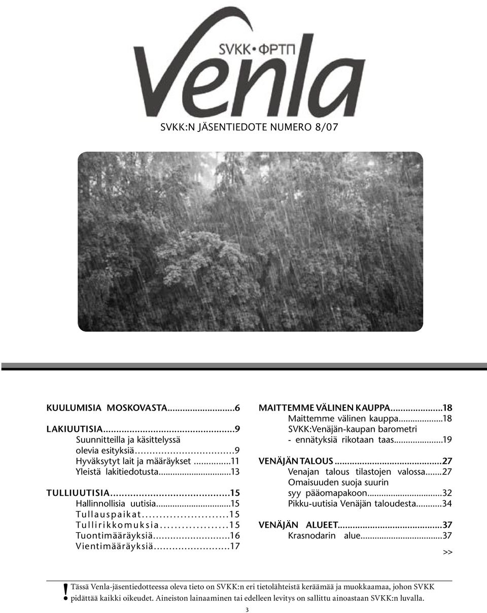 ..18 SVKK:Venäjän-kaupan barometri - ennätyksiä rikotaan taas...19 VENÄJÄN TALOUS...27 Venajan talous tilastojen valossa...27 Omaisuuden suoja suurin syy pääomapakoon.