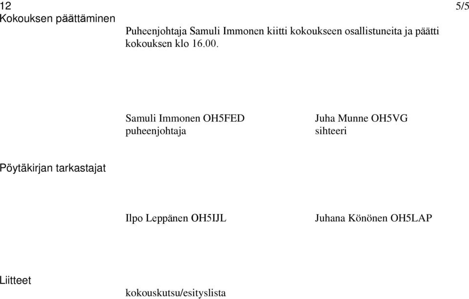 Samuli Immonen OH5FED puheenjohtaja Juha Munne OH5VG sihteeri