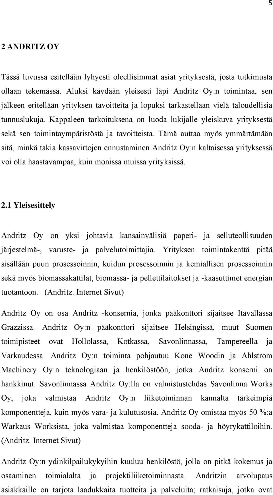 Kappaleen tarkoituksena on luoda lukijalle yleiskuva yrityksestä sekä sen toimintaympäristöstä ja tavoitteista.