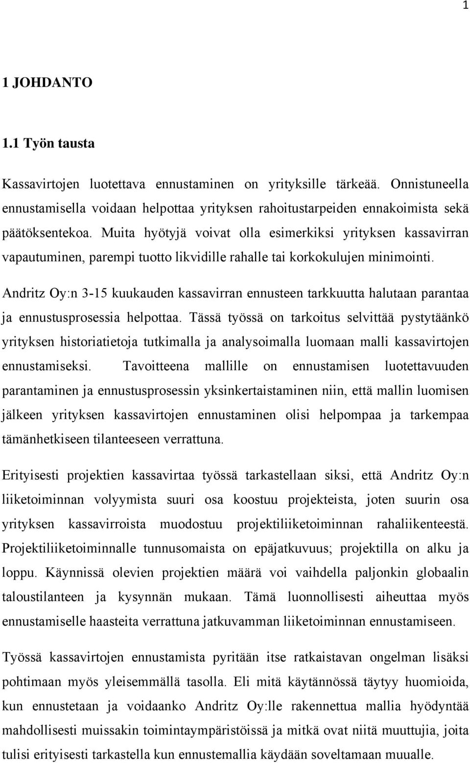 Andritz Oy:n 3-15 kuukauden kassavirran ennusteen tarkkuutta halutaan parantaa ja ennustusprosessia helpottaa.