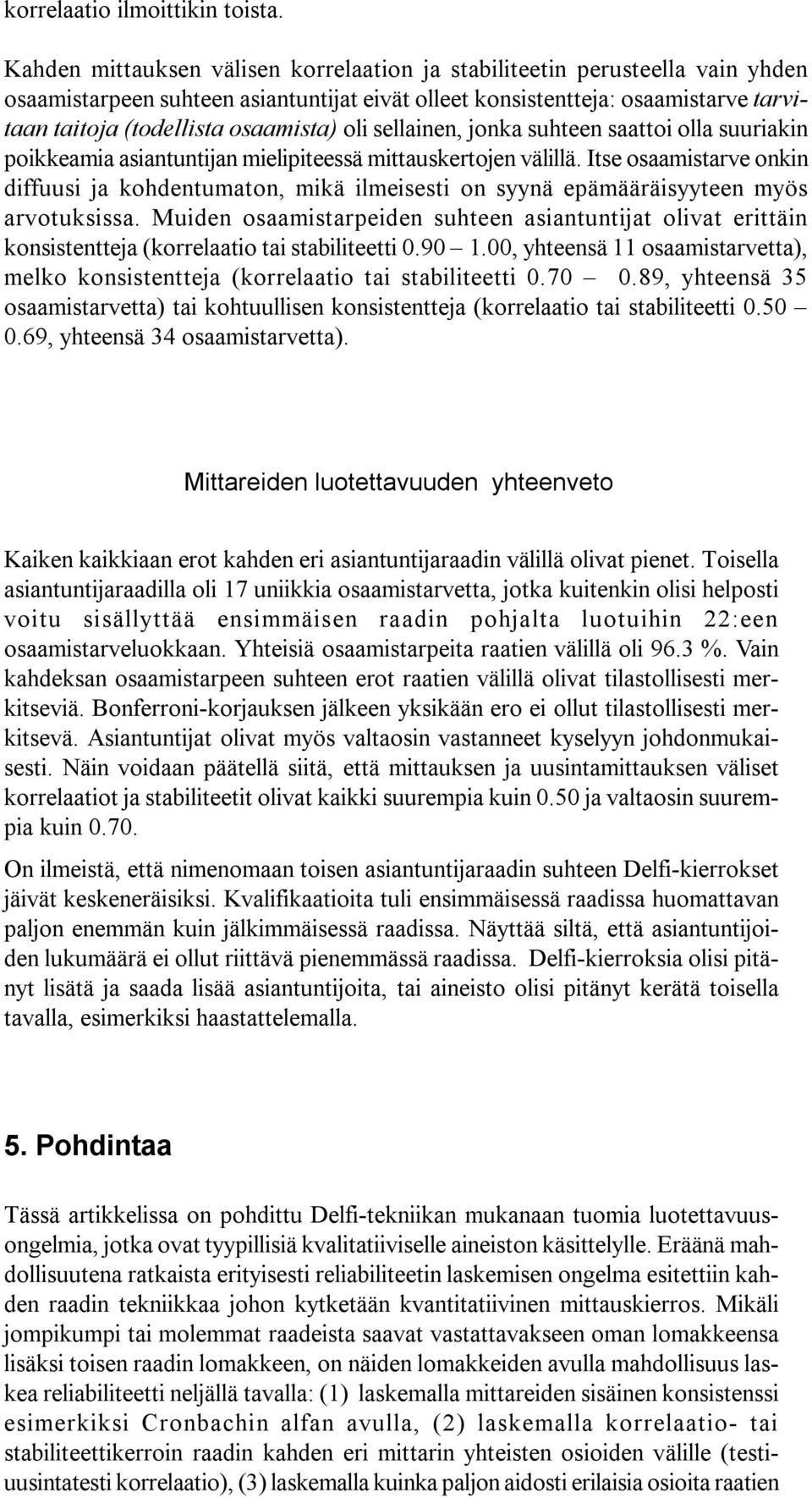 oli sellainen, jonka suhteen saattoi olla suuriakin poikkeamia asiantuntijan mielipiteessä mittauskertojen välillä.