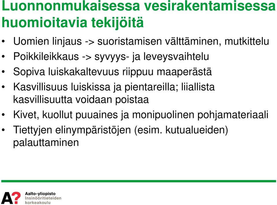 maaperästä Kasvillisuus luiskissa ja pientareilla; liiallista kasvillisuutta voidaan poistaa Kivet,