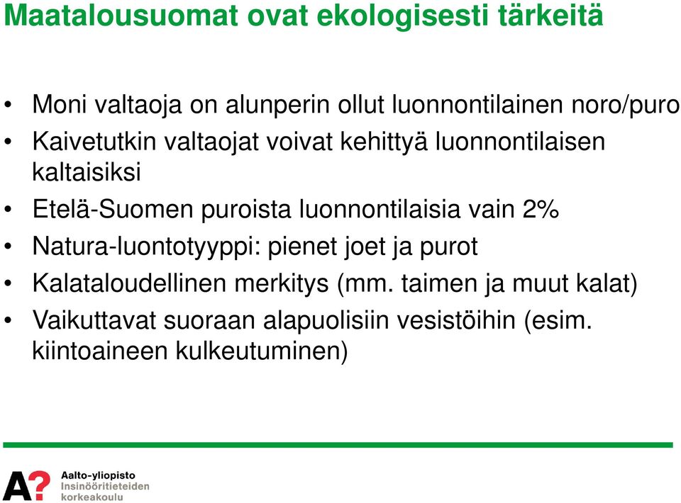 puroista luonnontilaisia vain 2% Natura-luontotyyppi: pienet joet ja purot Kalataloudellinen