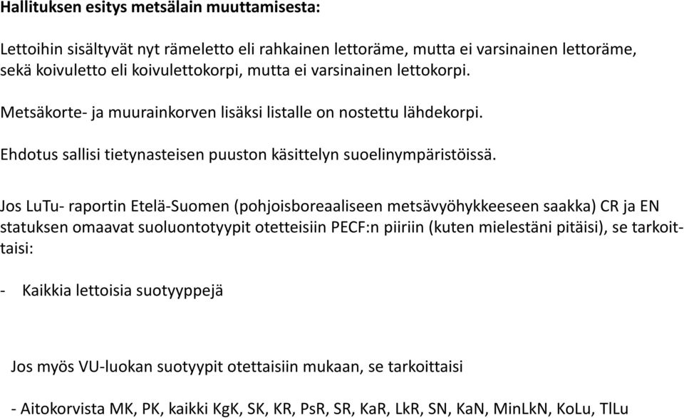 Jos LuTu- raportin Etelä-Suomen (pohjoisboreaaliseen metsävyöhykkeeseen saakka) CR ja EN statuksen omaavat suoluontotyypit otetteisiin PECF:n piiriin (kuten mielestäni pitäisi), se