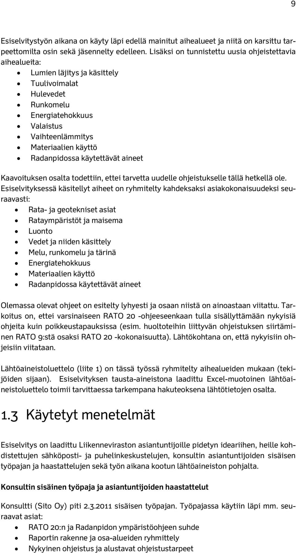 käytettävät aineet Kaavoituksen osalta todettiin, ettei tarvetta uudelle ohjeistukselle tällä hetkellä ole.