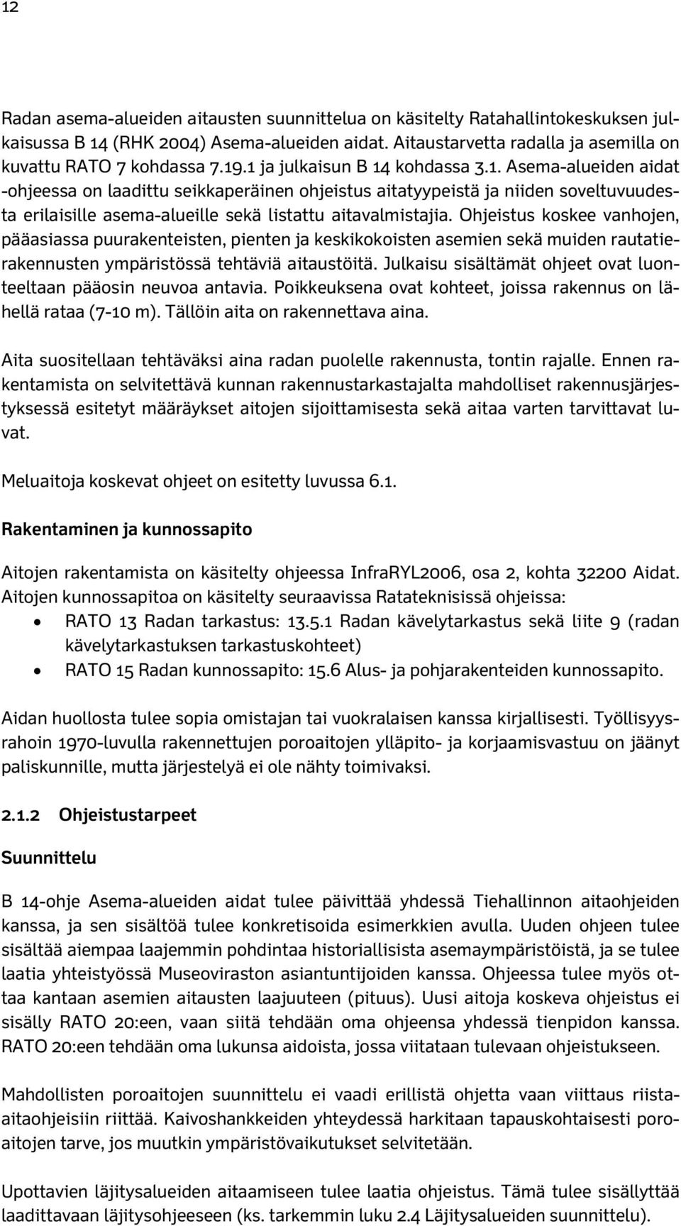 Ohjeistus koskee vanhojen, pääasiassa puurakenteisten, pienten ja keskikokoisten asemien sekä muiden rautatierakennusten ympäristössä tehtäviä aitaustöitä.